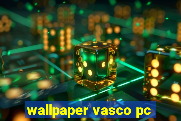 wallpaper vasco pc